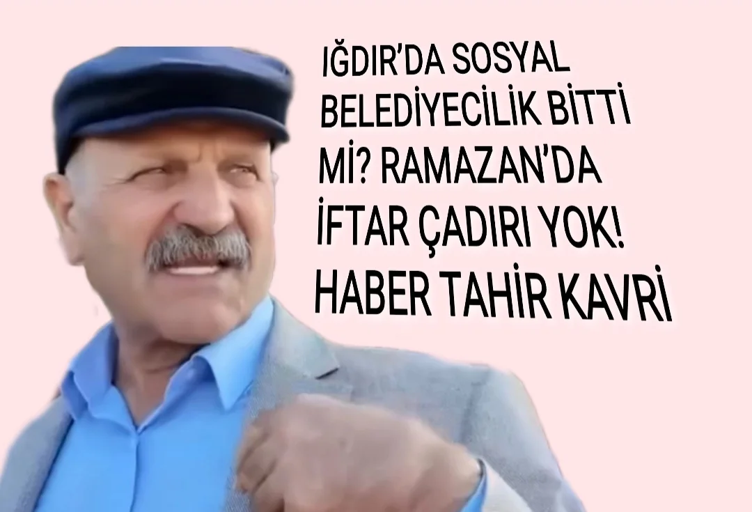 BAŞKAN OKU! IĞDIR’DA SOSYAL BELEDİYECİLİK BİTTİ Mİ? RAMAZAN’DA İFTAR ÇADIRI YOK!