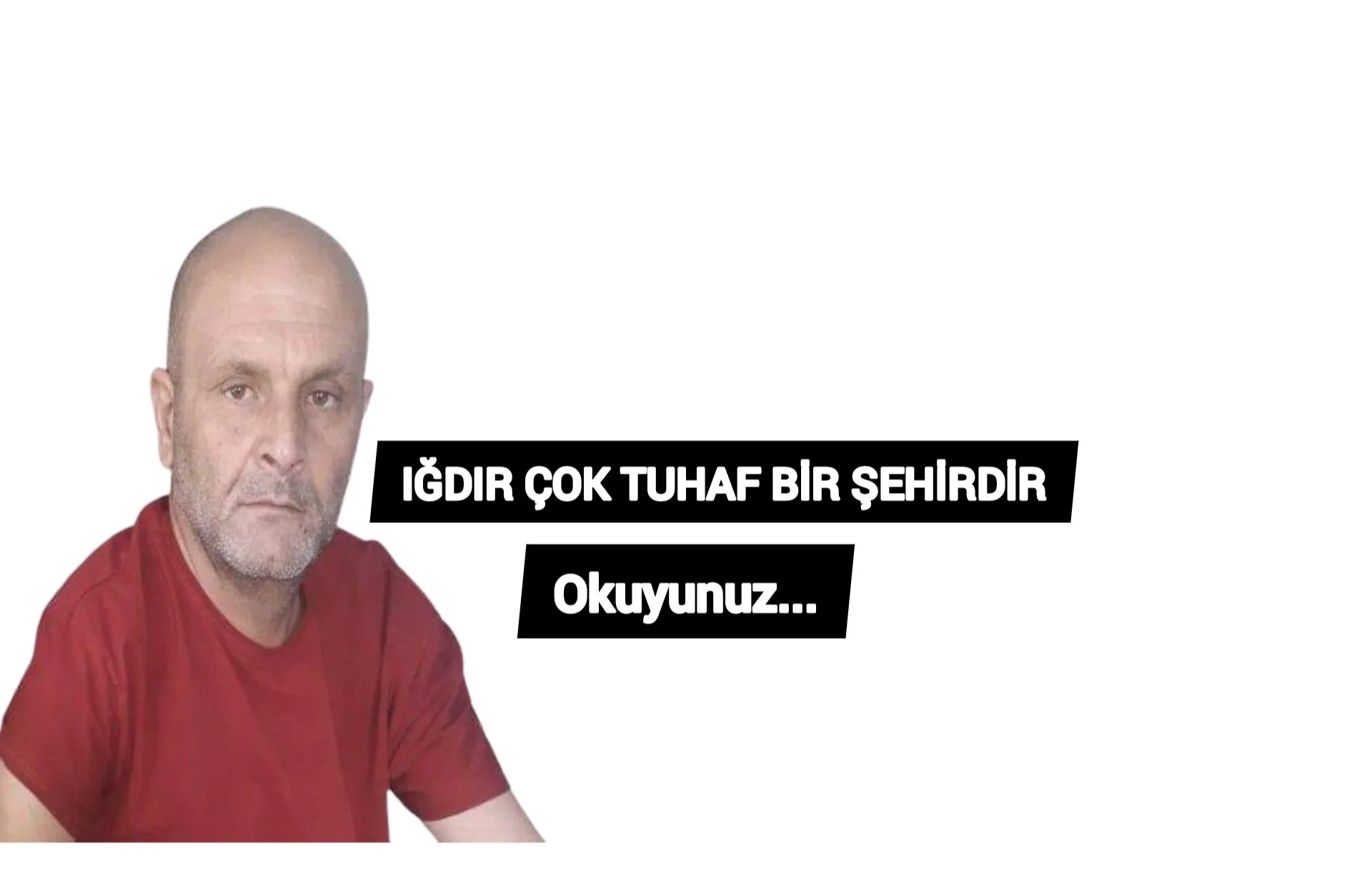 IĞDIR ÇOK TUHAF BİR ŞEHİRDİR
