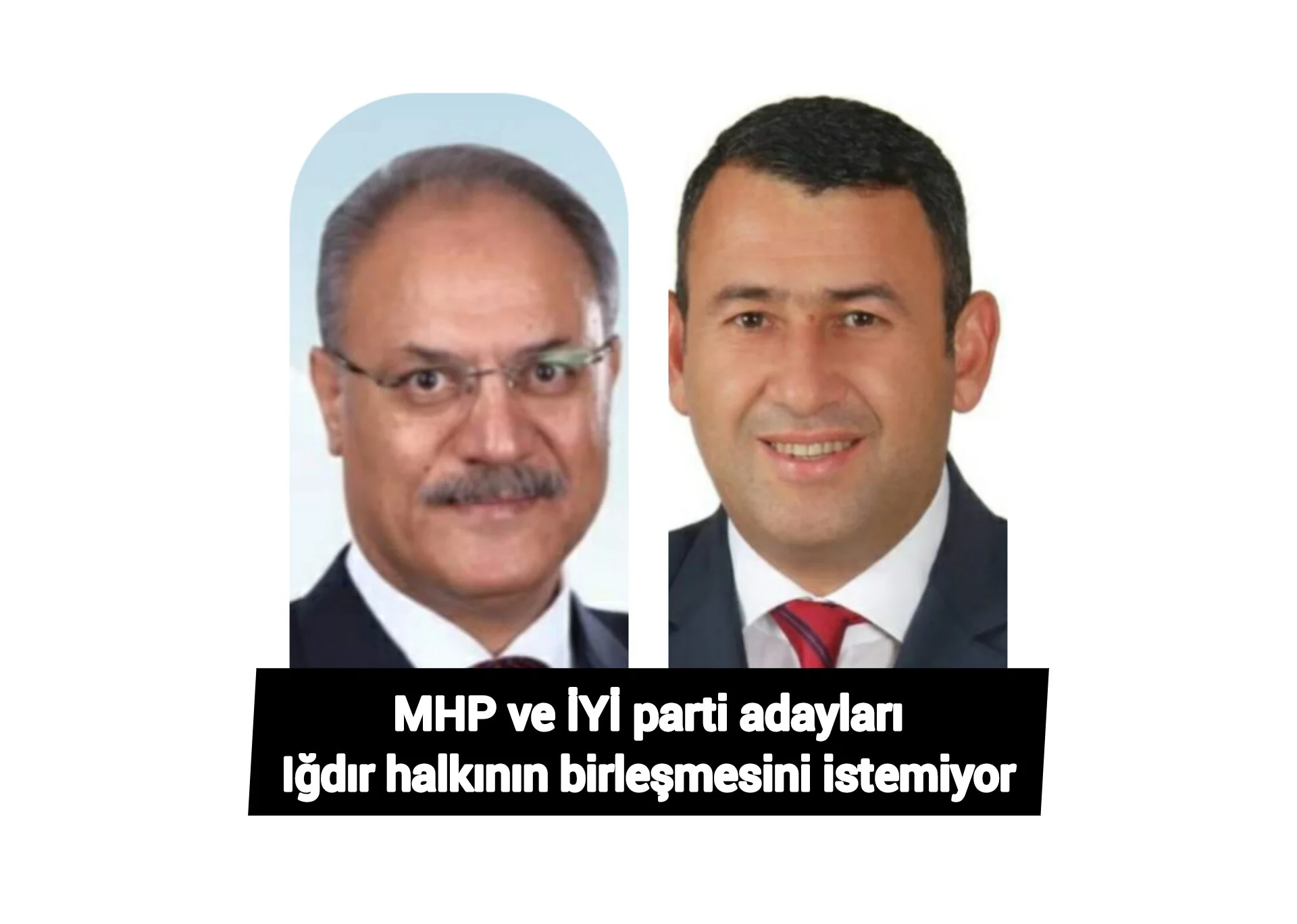 MHP ve İYİ parti adayları Iğdır halkının birleşmesini istemiyor