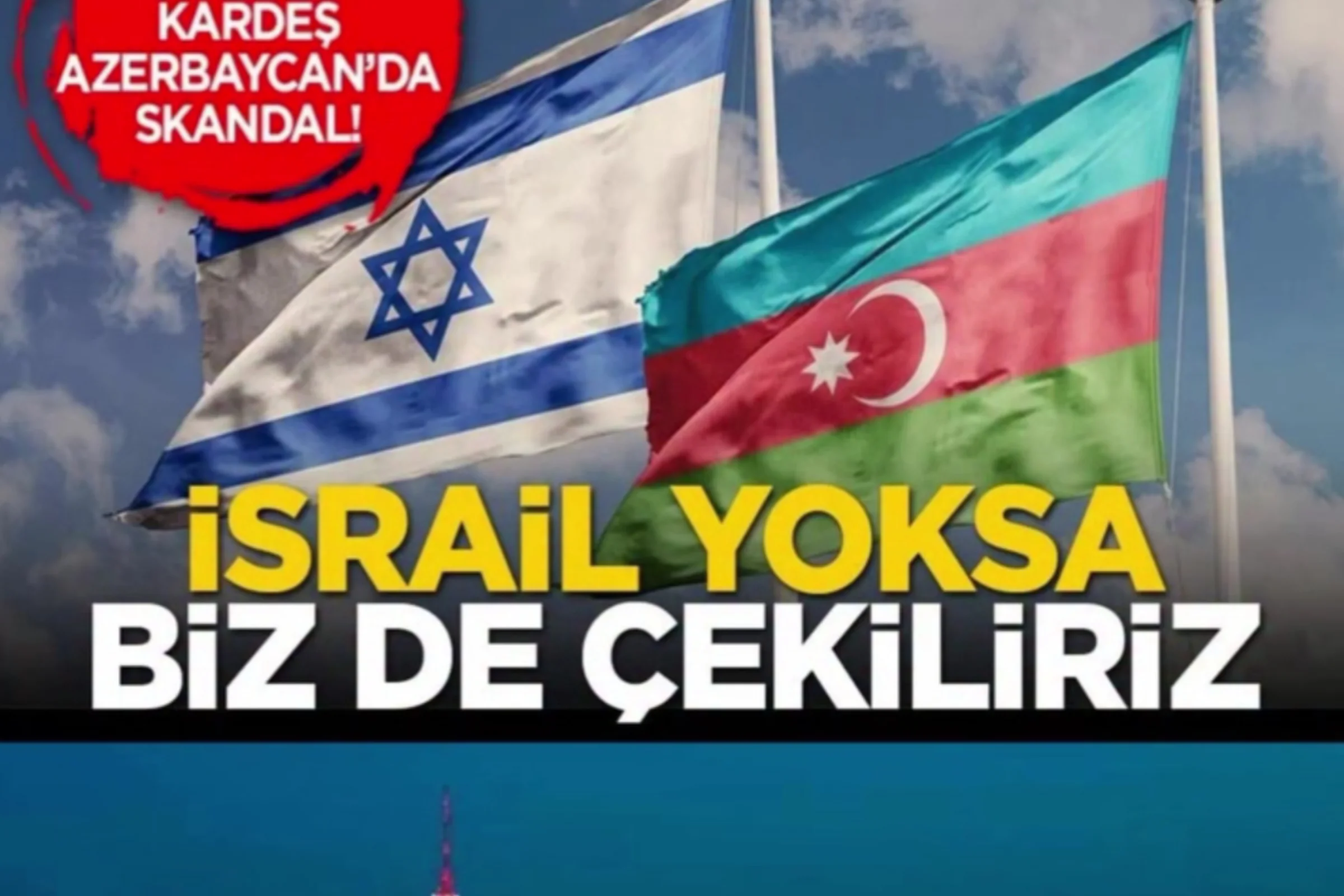 KARDEŞ AZERBAYCAN'DA SKANDAL! Azerbaycan’dan Skandal Eurovision Resti: “İsrail Yoksa Biz de Yokuz!”