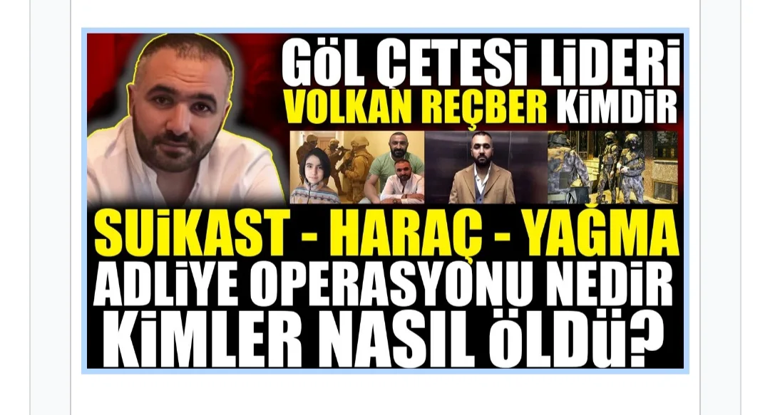 Volkan Reçber Kimdir : Göl Çetesi Hakkında Bilinmeyenler?