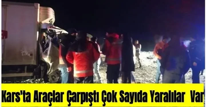 KARS'TA ARAÇLAR ÇARPIŞI ÇOK SAYIDA YARALI VAR