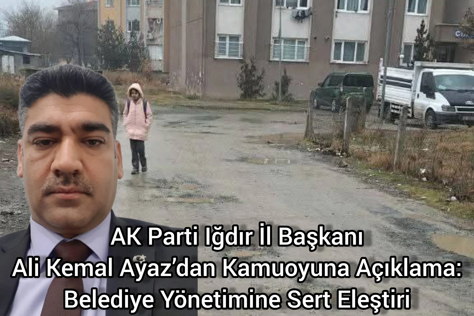 AK Parti Iğdır İl Başkanı Ali Kemal Ayaz’dan Kamuoyuna Açıklama: Belediye Yönetimine Sert Eleştiri