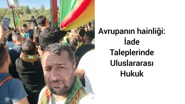 Avrupanın hainliği: iade taleplerinde uluslararası hukuk