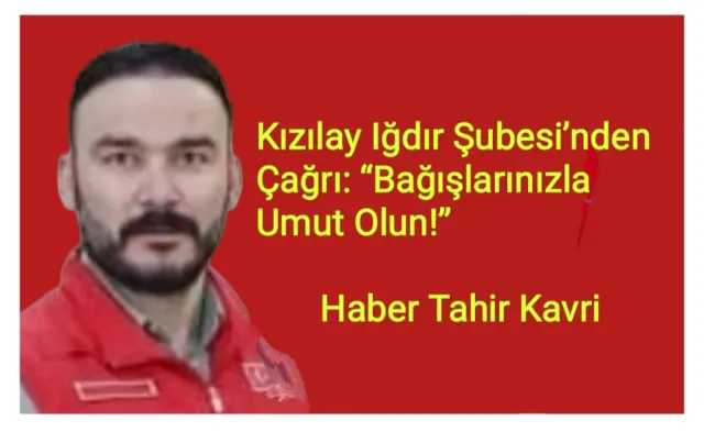 Kızılay Iğdır Şubesi’nden Çağrı: “Bağışlarınızla Umut Olun!”