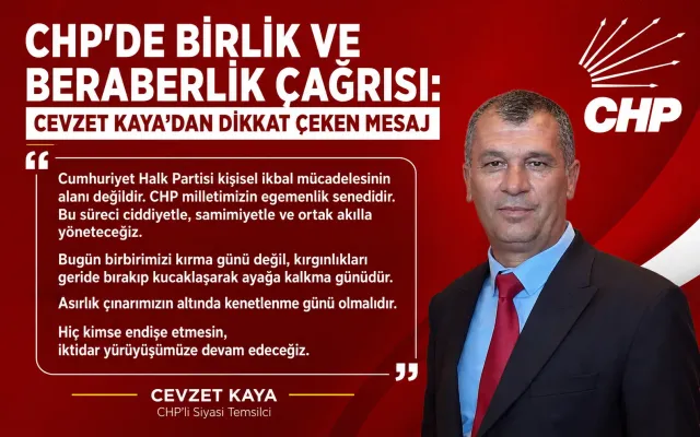 CHP'de Birlik ve Beraberlik Çağrısı: Cevzet Kaya'dan Dikkat Çeken Mesaj
