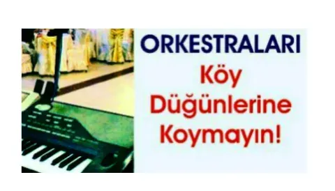 Orkestraları Köy Düğünlerine Koymayın!