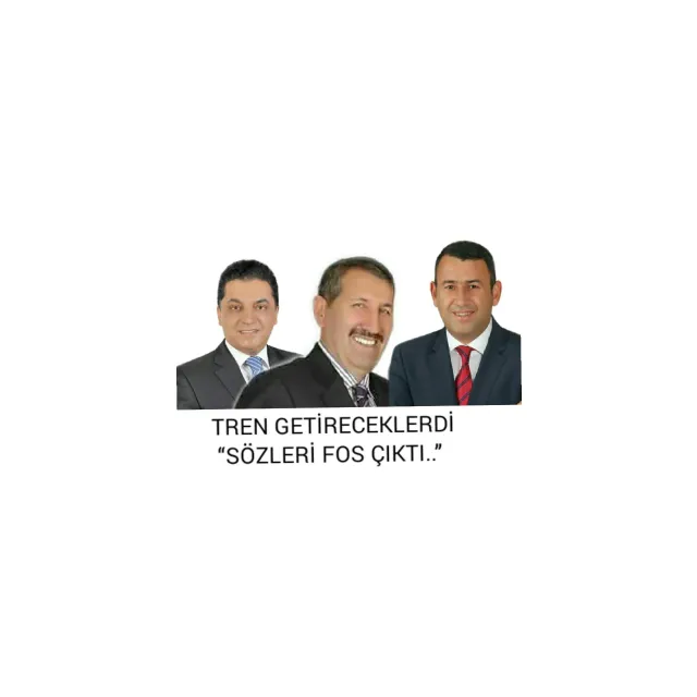 TREN GETİRECEKLERDİ. “SÖZLERİ FOS ÇIKTI..”