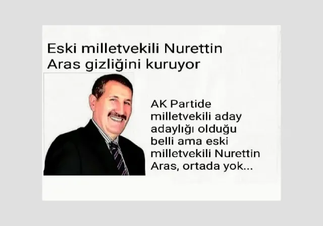 Eski milletvekili Nurettin Aras gizliğini kuruyor