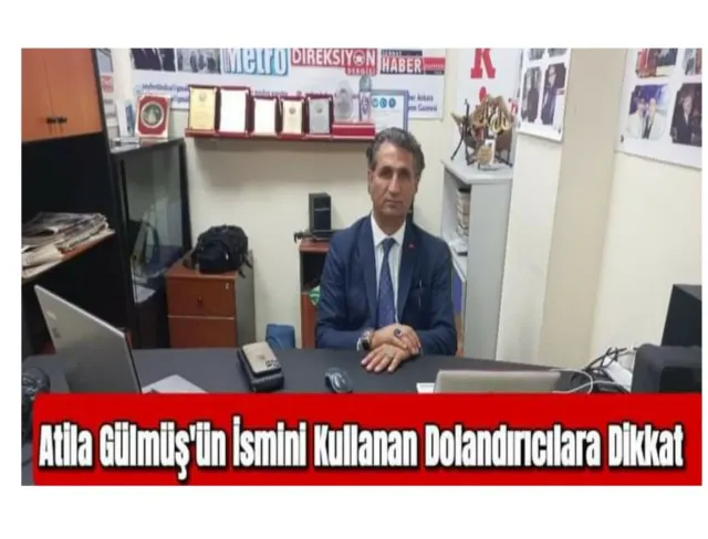 Atila Gülmüş'ün İsmini Kullanan Dolandırıcılara Dikkat