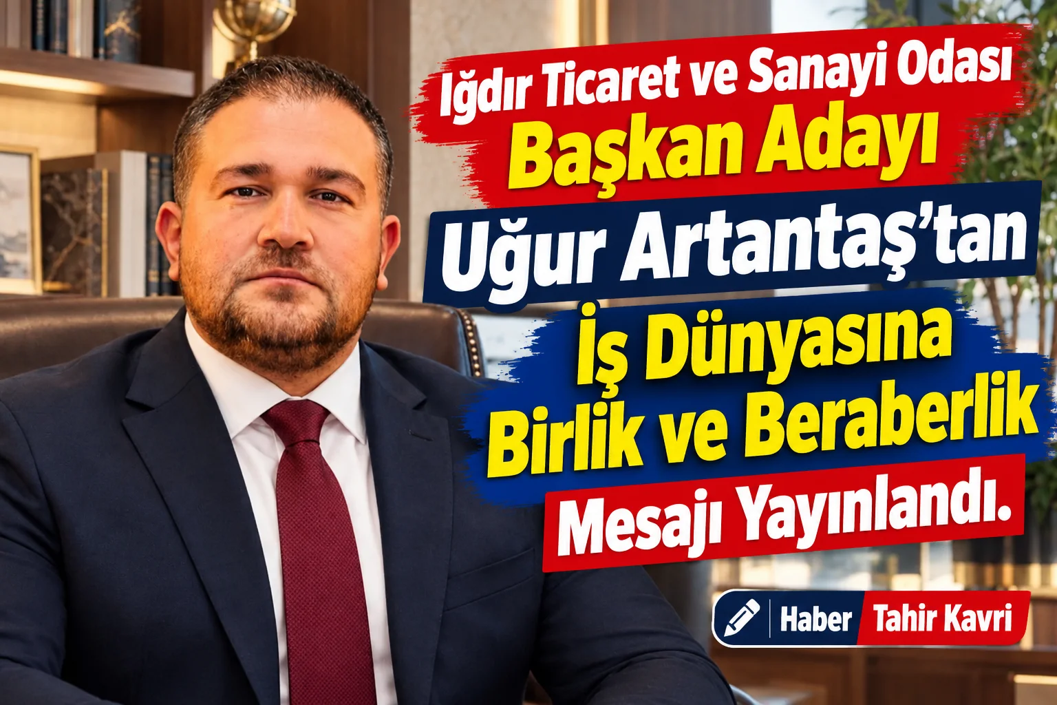 Iğdır Ticaret ve Sanayi Odası Başkan Adayı Uğur Artantaş’tan İş Dünyasına Birlik ve Beraberlik Mesajı Yayınlandı kapak görseli