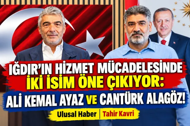 IĞDIR’IN HİZMET MÜCADELESİNDE İKİ İSİM ÖNE ÇIKIYOR: ALİ KEMAL AYAZ VE CANTÜRK ALAGÖZ!