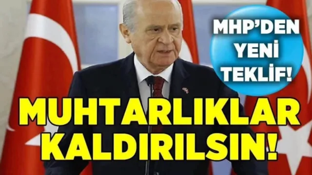 MHP Lideri Devlet Bahçeli’den Yeni Teklif Muhtarlıklar Kaldırılsın!