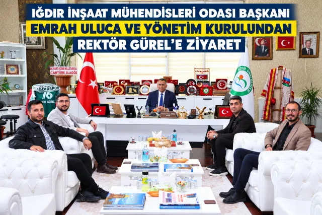 IĞDIR İNŞAAT MÜHENDİSLERİ ODASI BAŞKANI EMRAH ULUCA VE YÖNETİM KURULUNDAN REKTÖR GÜREL’E ZİYARET
