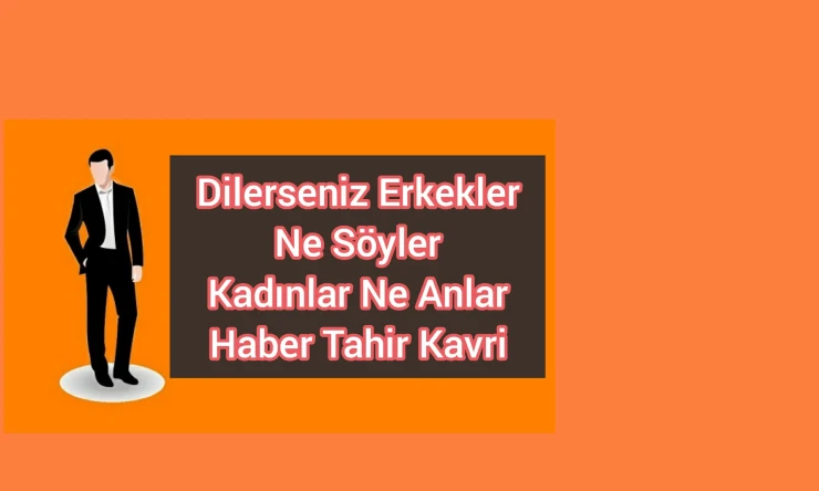 Dilerseniz Erkekler Ne Söyler Kadınlar Ne Anlar