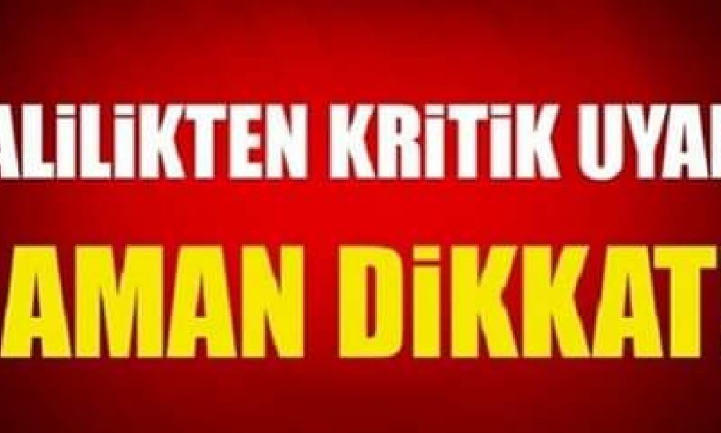 VALİLİKTE KRİTİK UYARI! AMAN DİKKAT!