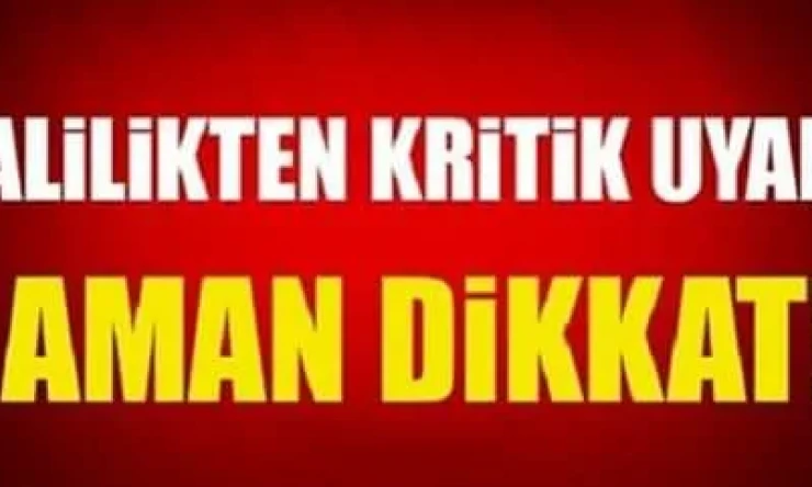 VALİLİKTE KRİTİK UYARI! AMAN DİKKAT!