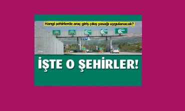 Hangi illerde araç giriş çıkış yasağı uygulanacak? İşte o iller...