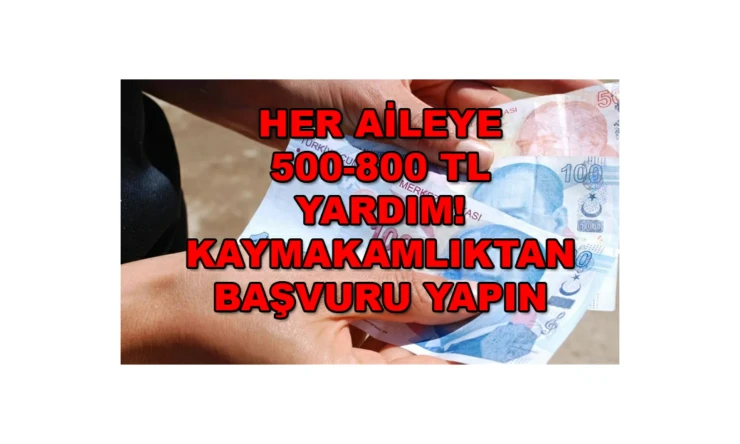 Her Aileye 500 – 800 TL Ödeme Yapılacak! Kaymakamlıklardan Hemen Ödenecek