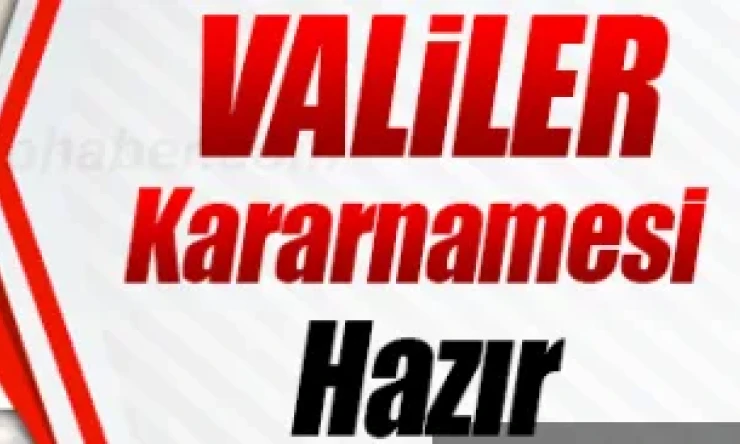Bu ay sonunda valiler kararnamesi bekliyor