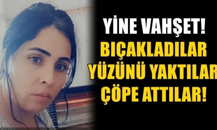 Onu bıçaklayarak öldürdüler, yüzününde yaktılar ve çöp konteynere atıldılar