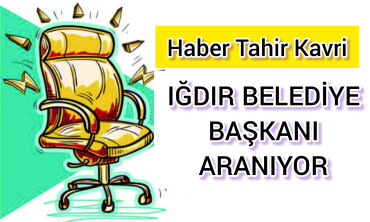 IĞDIR BELEDİYE BAŞKANI ARANIYOR