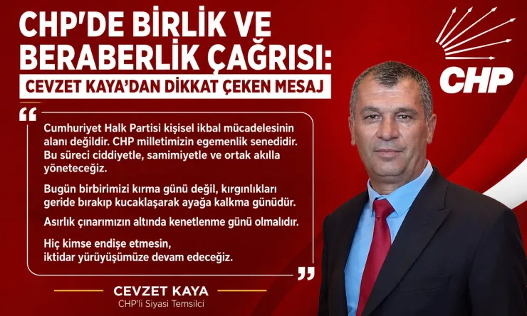CHP'de Birlik ve Beraberlik Çağrısı: Cevzet Kaya'dan Dikkat Çeken Mesaj